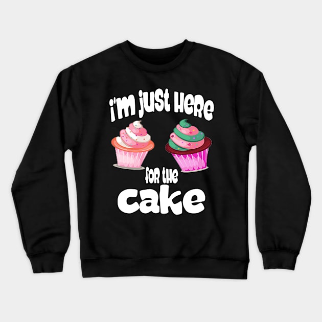 I'm just here for the cake Crewneck Sweatshirt by Darwish